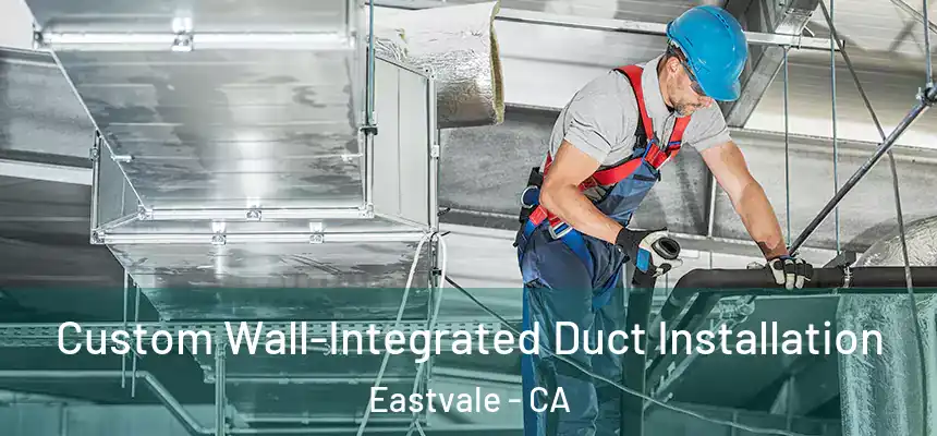  Custom Wall-Integrated Duct Installation Eastvale - CA