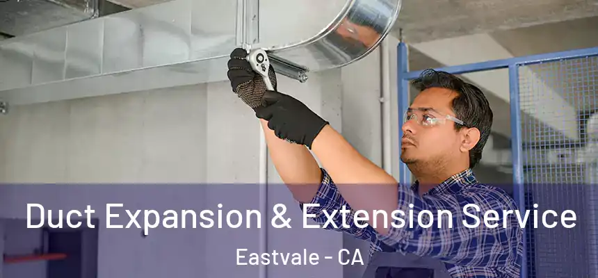  Duct Expansion & Extension Service Eastvale - CA