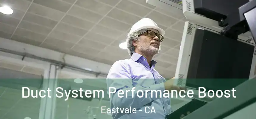  Duct System Performance Boost Eastvale - CA