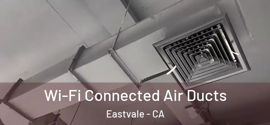  Wi-Fi Connected Air Ducts Eastvale - CA